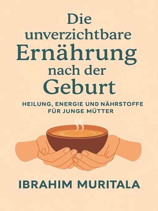 Title details for Die unverzichtbare Ernährung nach der Geburt by IBRAHIM MURITALA - Available